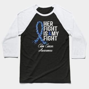 Her Fight Is My Fight Colon Cancer Awareness Baseball T-Shirt